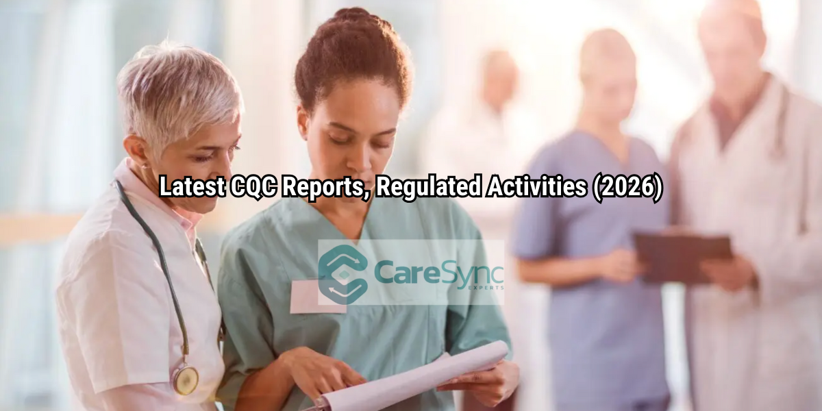 Latest CQC Reports, Regulated Activities (2026)