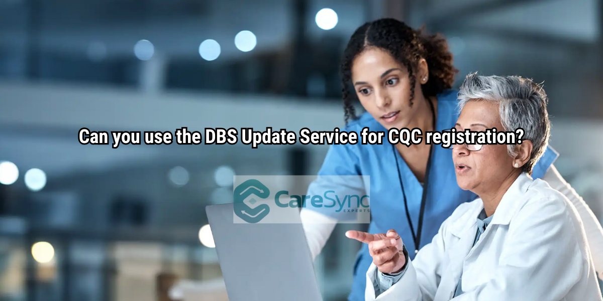 Can you use the DBS Update Service for CQC registration?