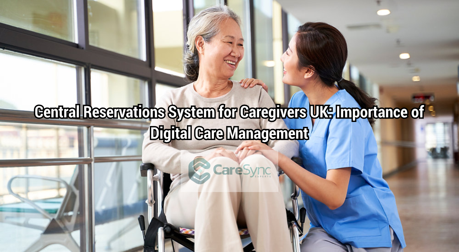 Central Reservations System for Caregivers UK: Importance of Digital Care Management