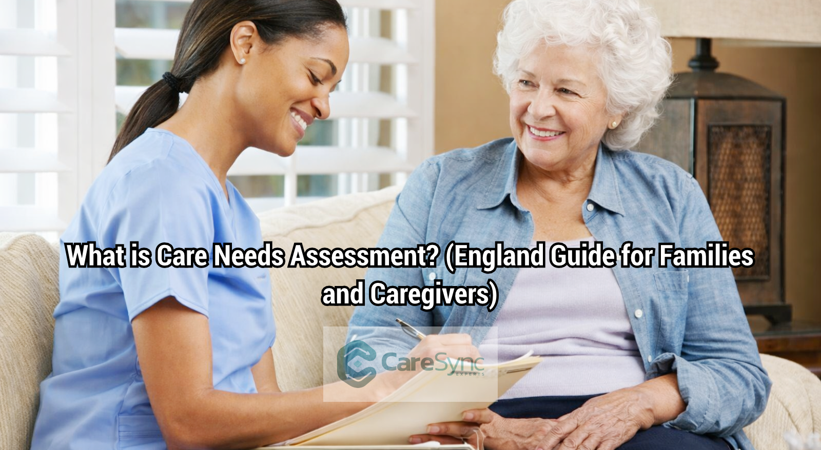 What Is a Care Needs Assessment? (England Guide for Families and Caregivers)