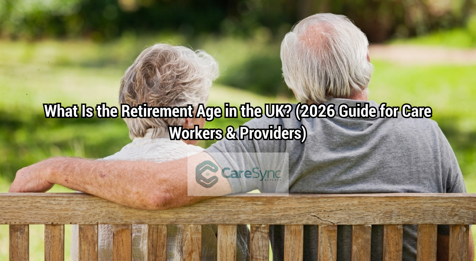What Is the Retirement Age in the UK? (2026 Guide for Care Workers & Providers)