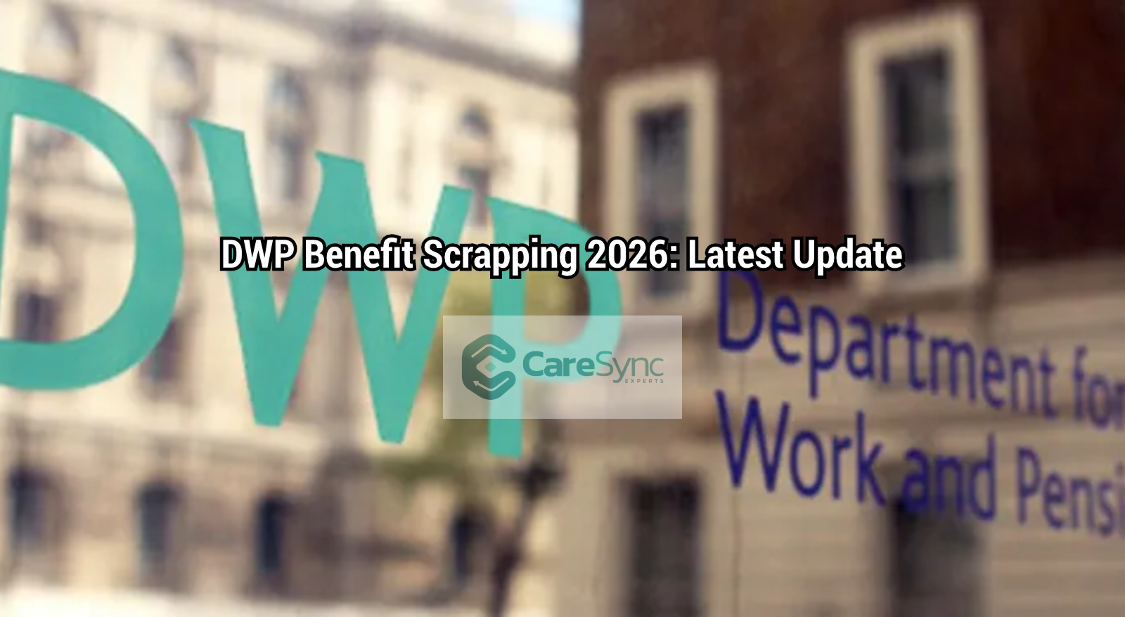 DWP Benefit Scrapping 2026: Latest Update