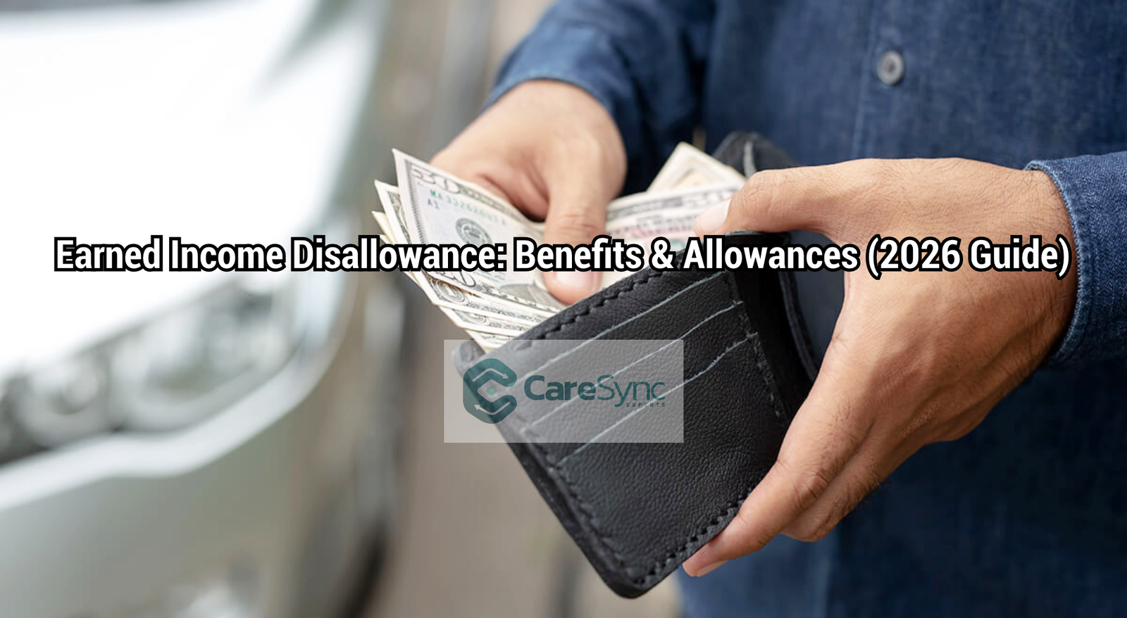 Earned Income Disallowance: Benefits & Allowances (2026 Guide)