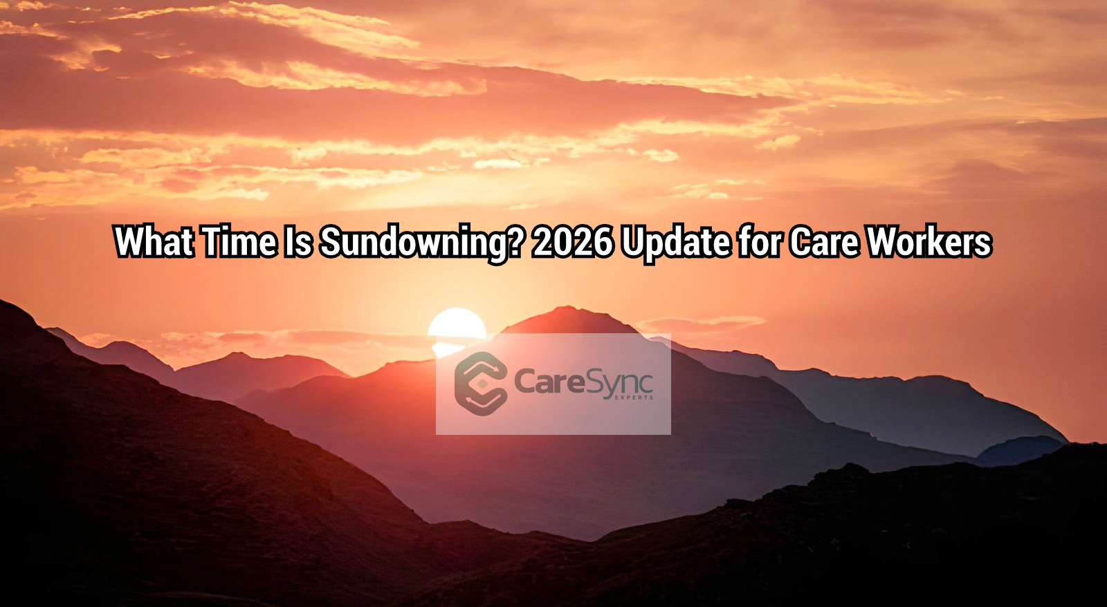 What Time Is Sundowning? 2026 Update for Care Workers