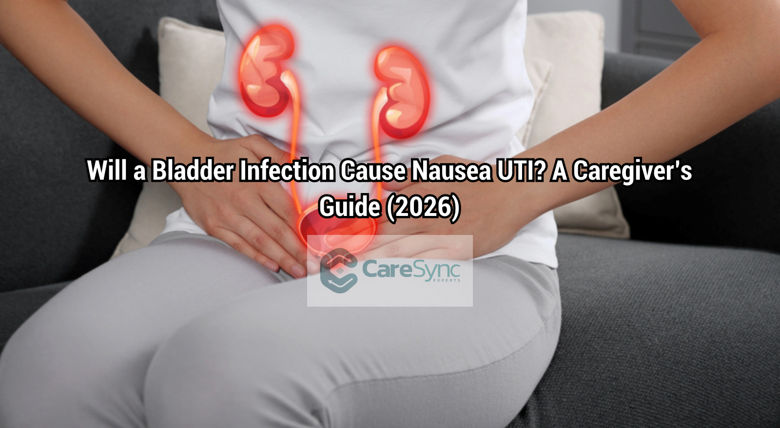 Will a Bladder Infection Cause Nausea UTI? A Caregiver’s Guide (2026)